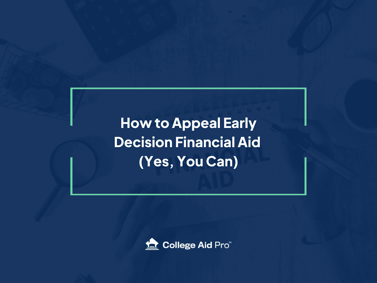 How to Appeal Early Decision Financial Aid (Yes, You Can) - College Aid Pro