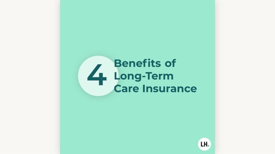 4 Benefits of Long-term Care Insurance