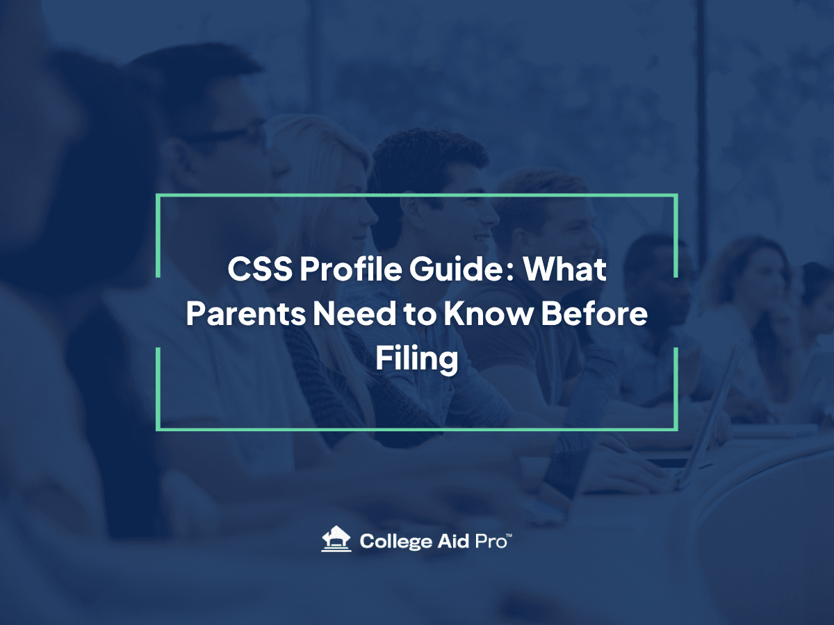 CSS Profile Guide: What Parents Need to Know Before Filing