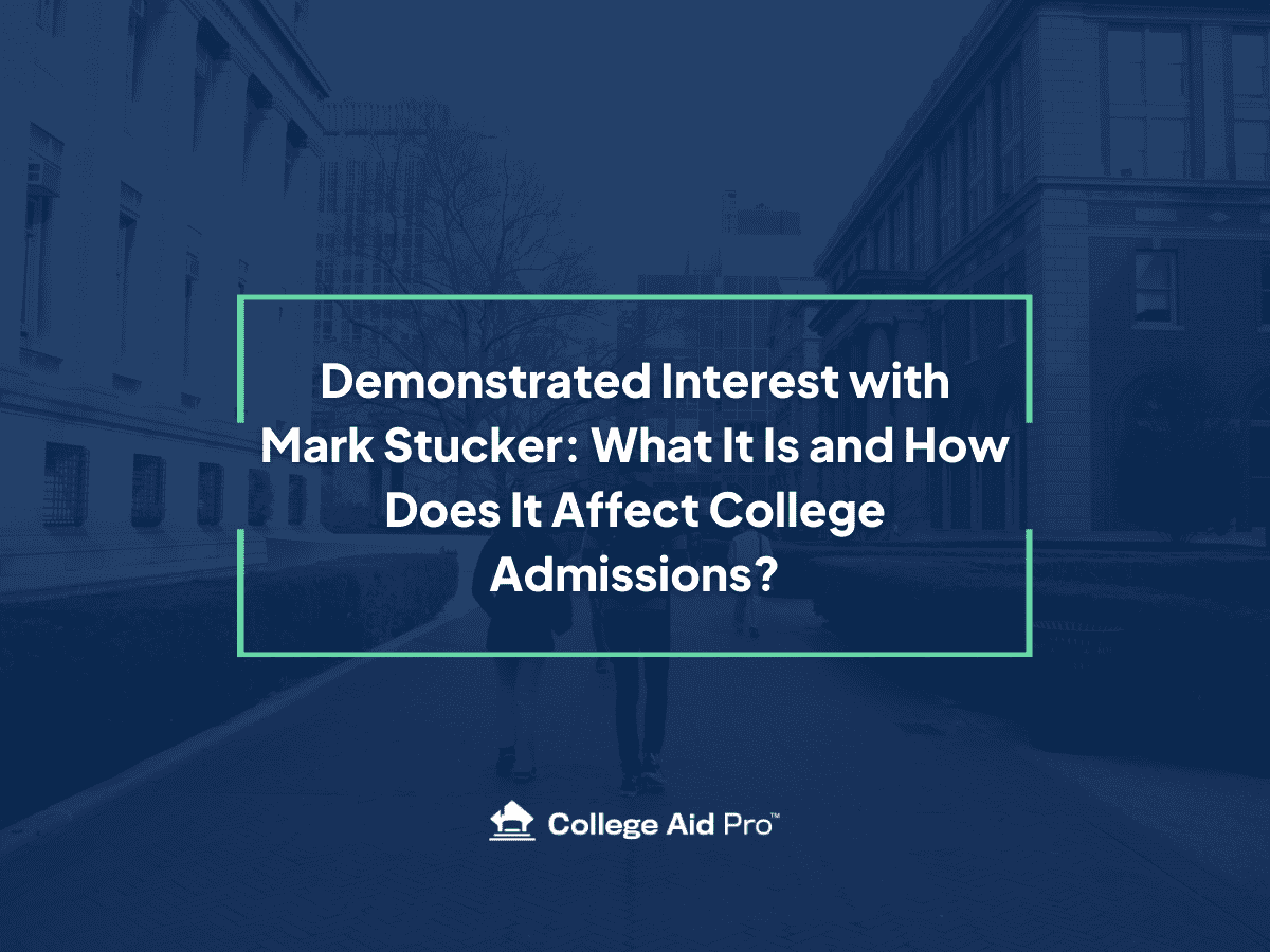 Demonstrated Interest with Mark Stucker: What It Is and How Does It Affect College Admissions? - College Aid Pro