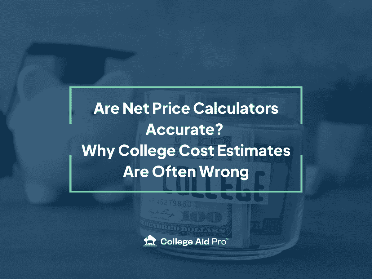 Are Net Price Calculators Accurate? Why College Cost Estimates Are Often Wrong - College Aid Pro