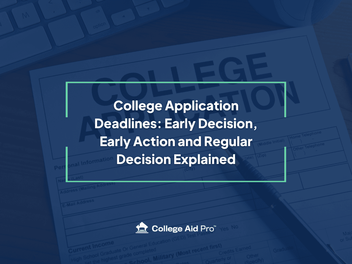 College Application Deadlines: Early Decision, Early Action and Regular Decision Explained